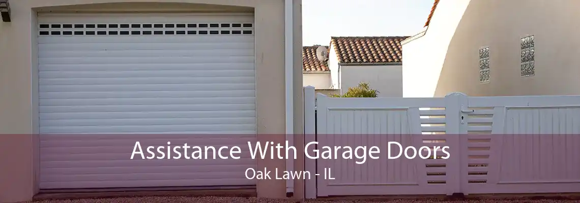 Assistance With Garage Doors Oak Lawn - IL