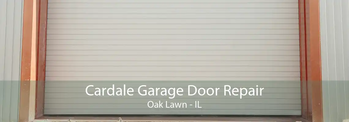 Cardale Garage Door Repair Oak Lawn - IL