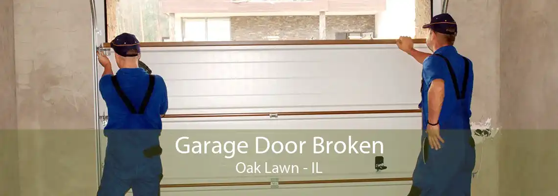 Garage Door Broken Oak Lawn - IL