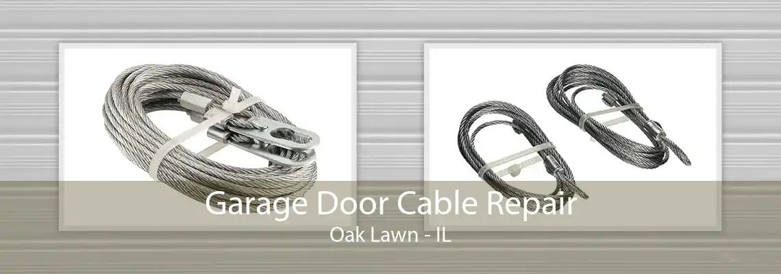 Garage Door Cable Repair Oak Lawn - IL