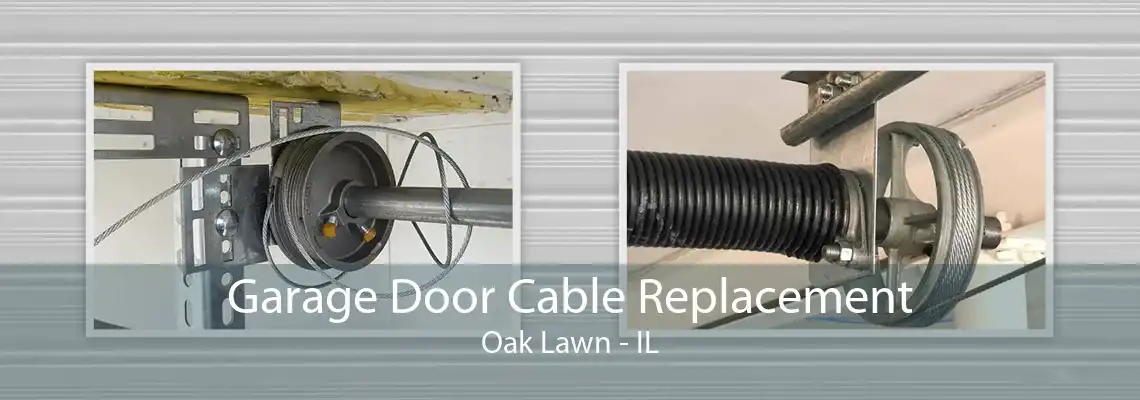 Garage Door Cable Replacement Oak Lawn - IL