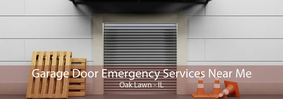 Garage Door Emergency Services Near Me Oak Lawn - IL