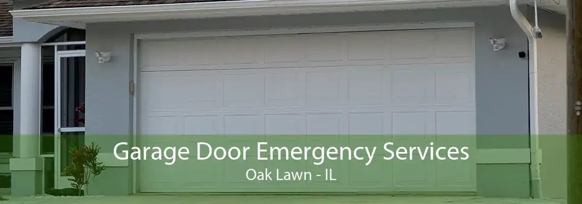 Garage Door Emergency Services Oak Lawn - IL