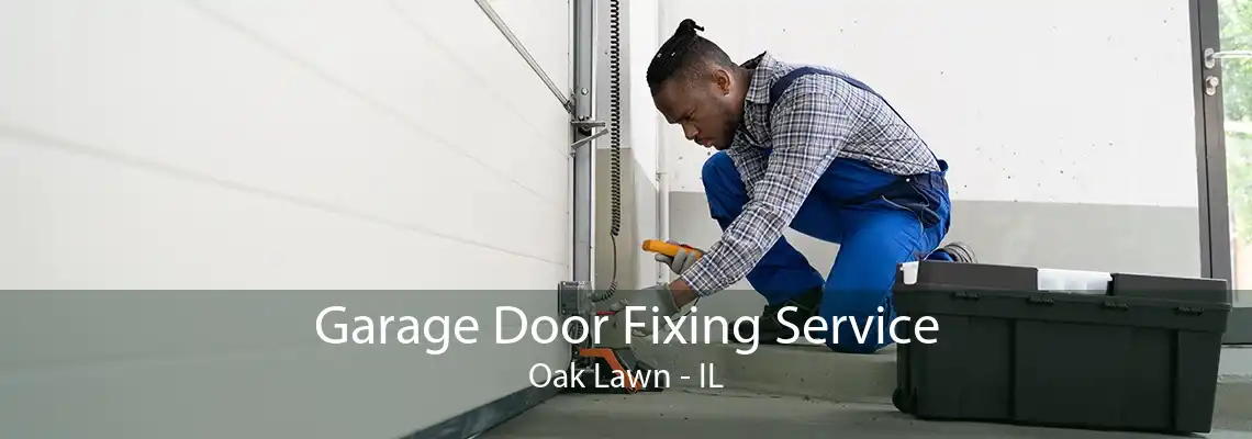 Garage Door Fixing Service Oak Lawn - IL