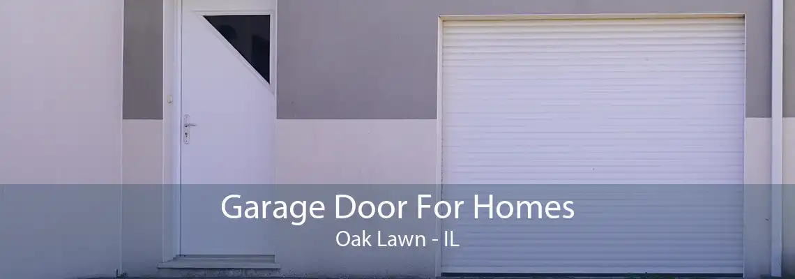 Garage Door For Homes Oak Lawn - IL