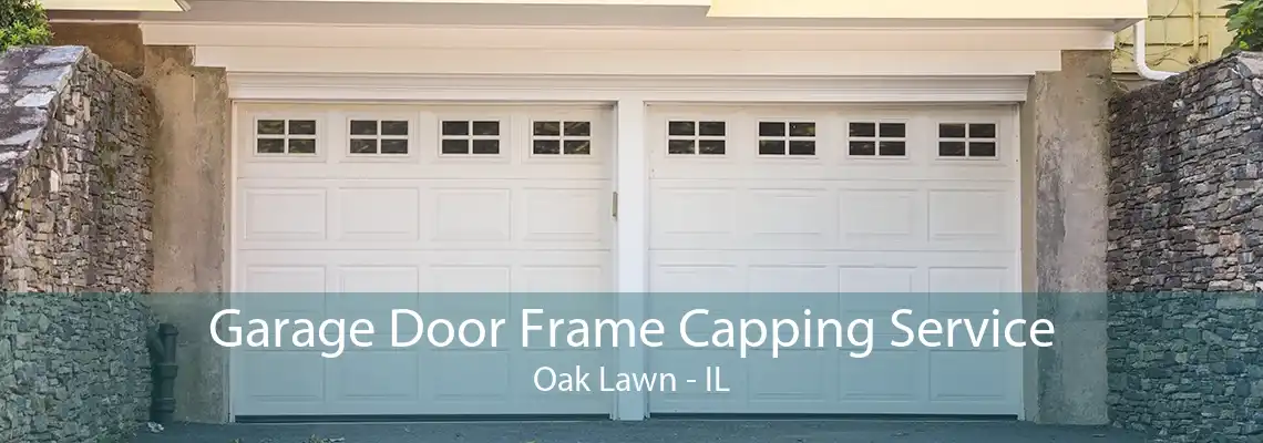 Garage Door Frame Capping Service Oak Lawn - IL