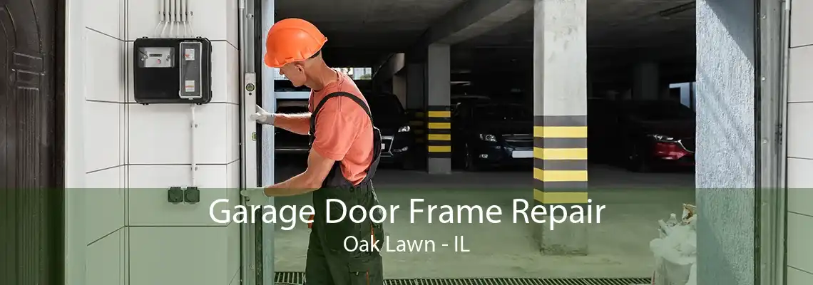 Garage Door Frame Repair Oak Lawn - IL