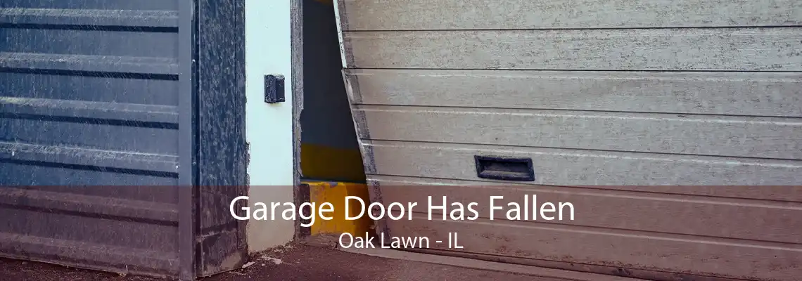 Garage Door Has Fallen Oak Lawn - IL