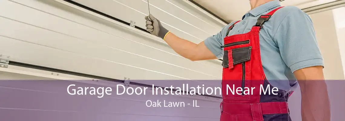 Garage Door Installation Near Me Oak Lawn - IL