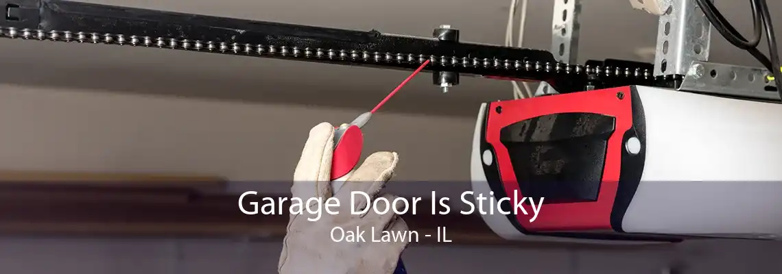 Garage Door Is Sticky Oak Lawn - IL