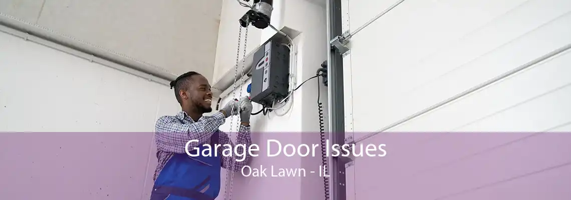 Garage Door Issues Oak Lawn - IL