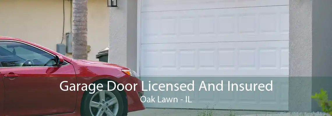 Garage Door Licensed And Insured Oak Lawn - IL