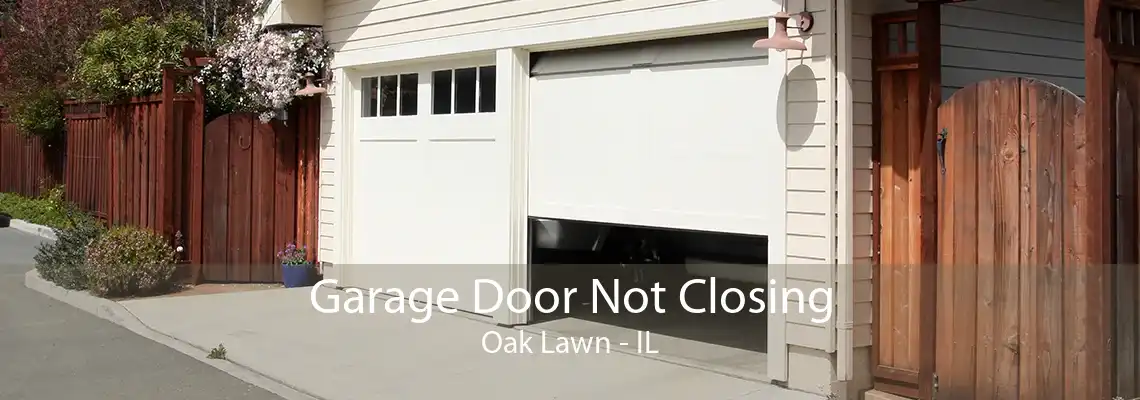 Garage Door Not Closing Oak Lawn - IL