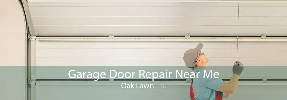 Garage Door Repair Near Me Oak Lawn - IL