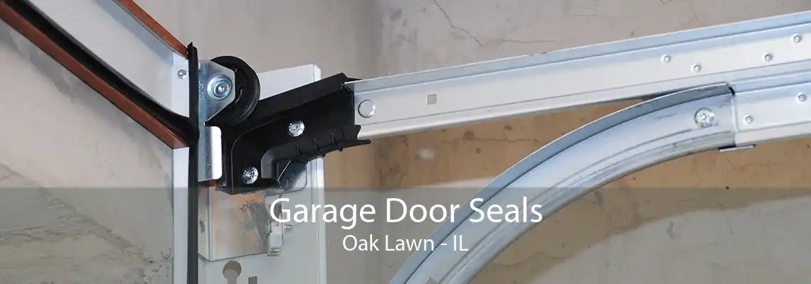 Garage Door Seals Oak Lawn - IL