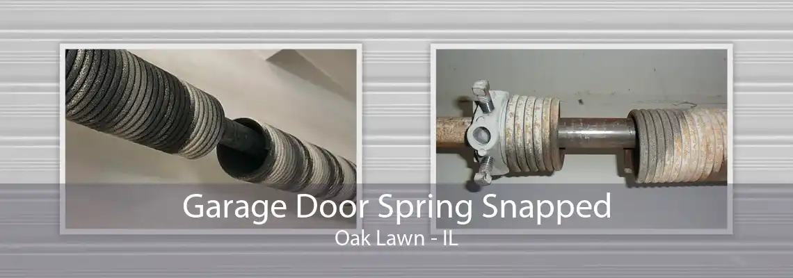 Garage Door Spring Snapped Oak Lawn - IL