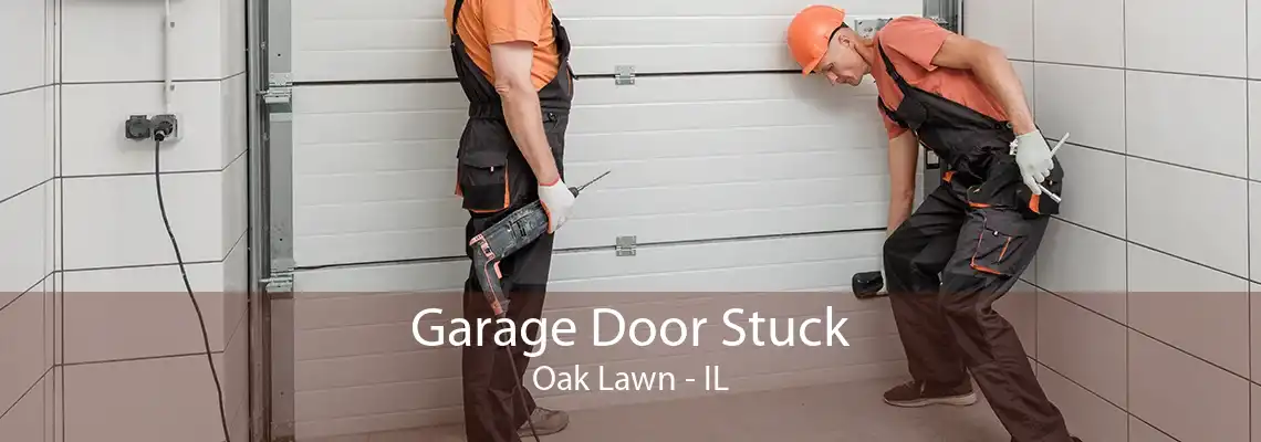 Garage Door Stuck Oak Lawn - IL