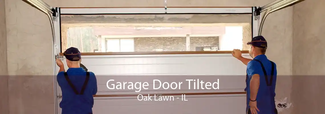 Garage Door Tilted Oak Lawn - IL