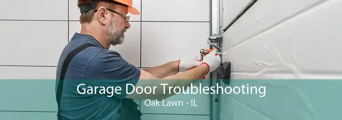 Garage Door Troubleshooting Oak Lawn - IL