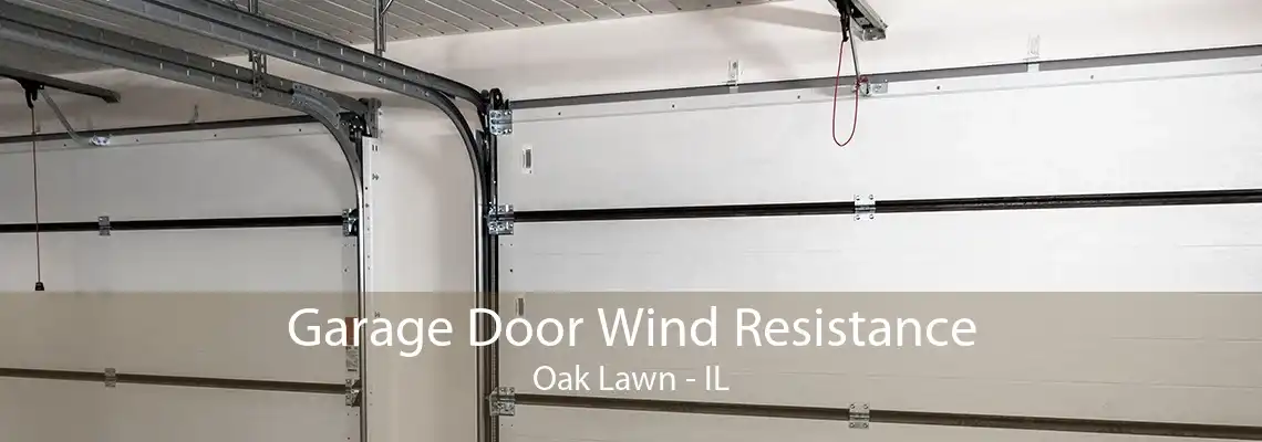 Garage Door Wind Resistance Oak Lawn - IL