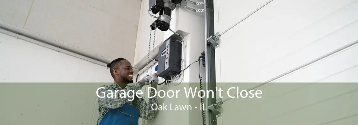 Garage Door Won't Close Oak Lawn - IL