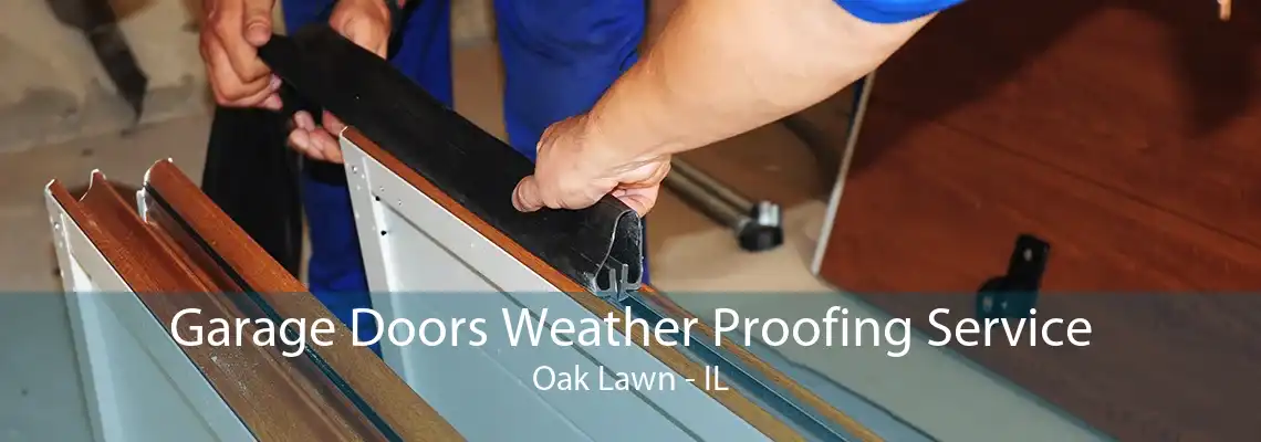 Garage Doors Weather Proofing Service Oak Lawn - IL