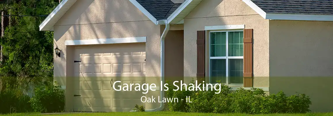 Garage Is Shaking Oak Lawn - IL