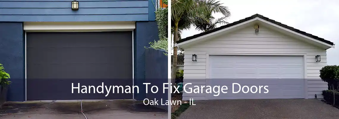 Handyman To Fix Garage Doors Oak Lawn - IL