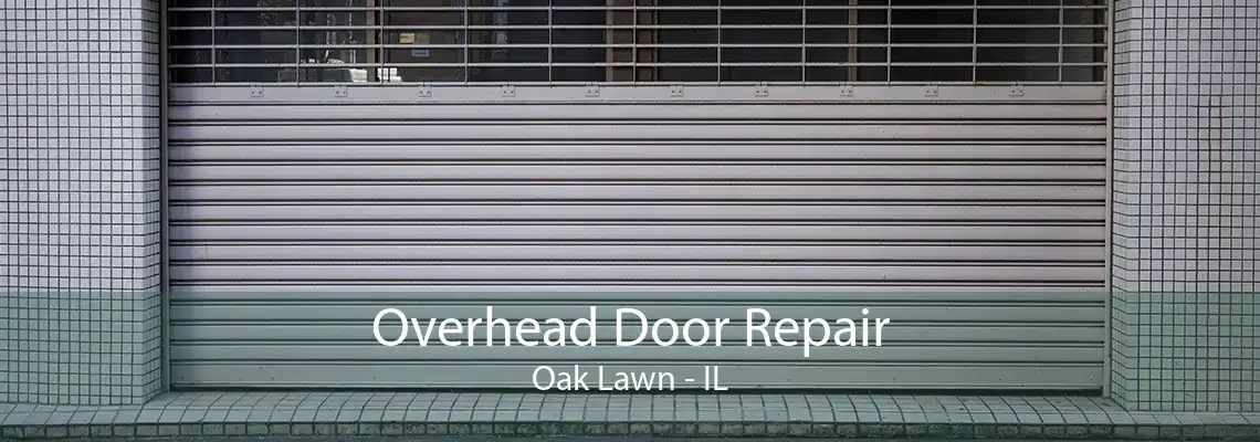 Overhead Door Repair Oak Lawn - IL