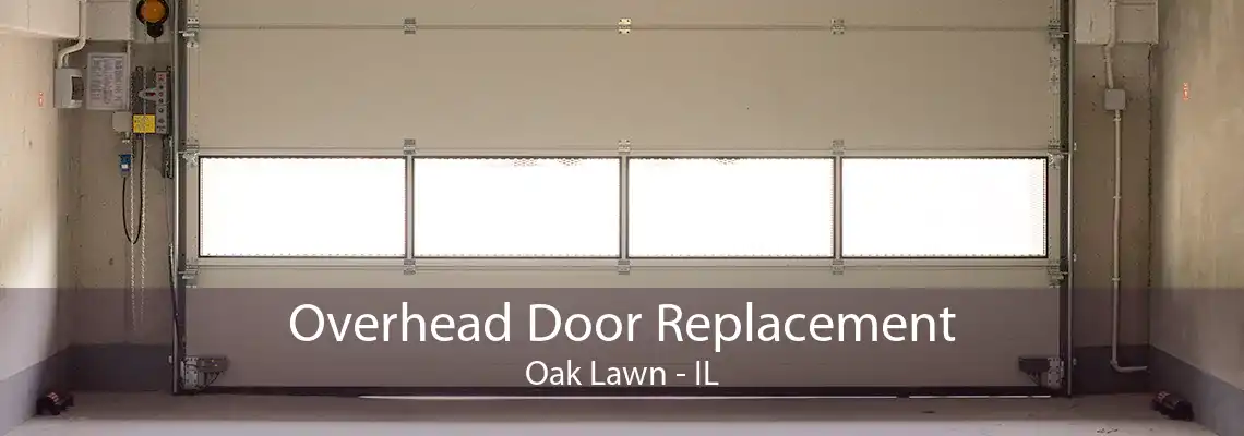 Overhead Door Replacement Oak Lawn - IL