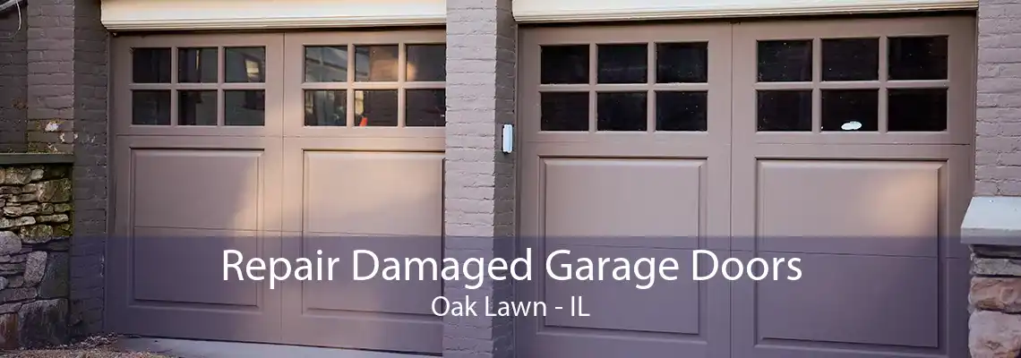 Repair Damaged Garage Doors Oak Lawn - IL