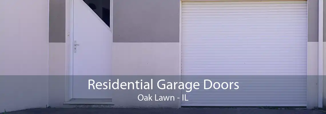 Residential Garage Doors Oak Lawn - IL